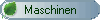 Maschinen